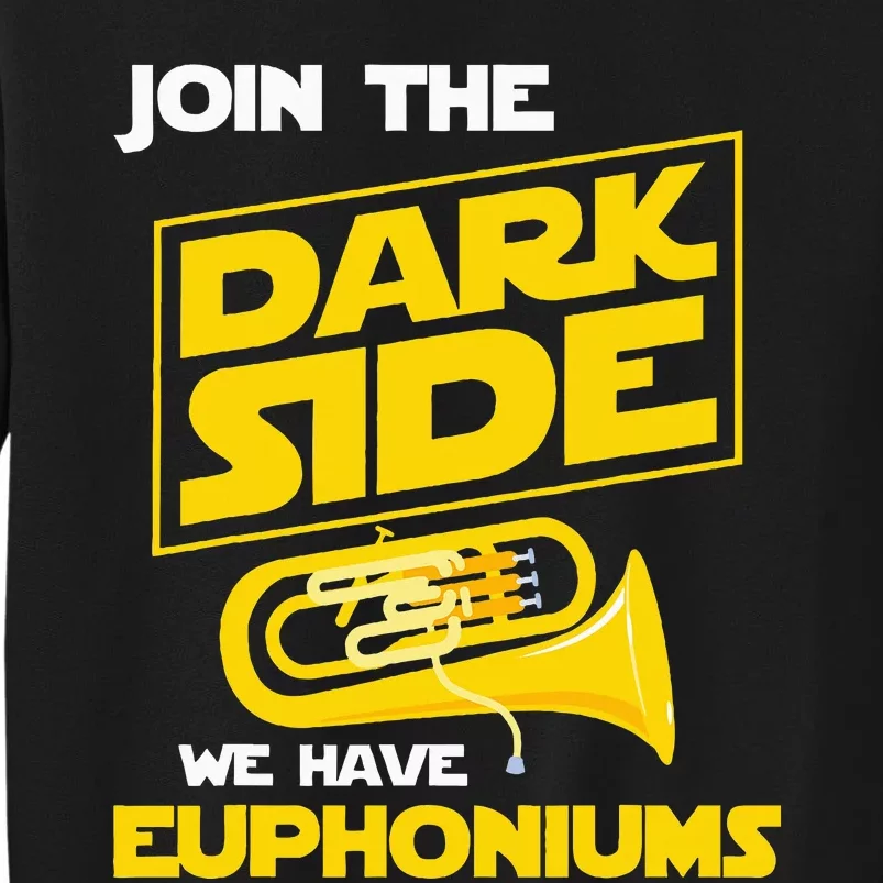 Join The Dark Side We Have Euphoniums Euphoniumist Brass Tall Sweatshirt