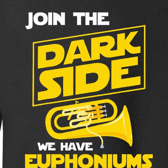 Join The Dark Side We Have Euphoniums Euphoniumist Brass Toddler Sweatshirt