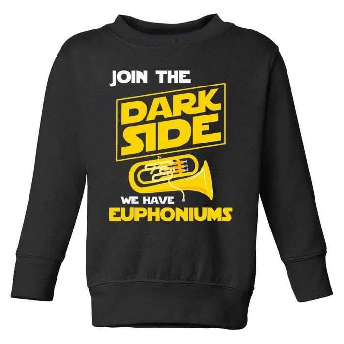 Join The Dark Side We Have Euphoniums Euphoniumist Brass Toddler Sweatshirt