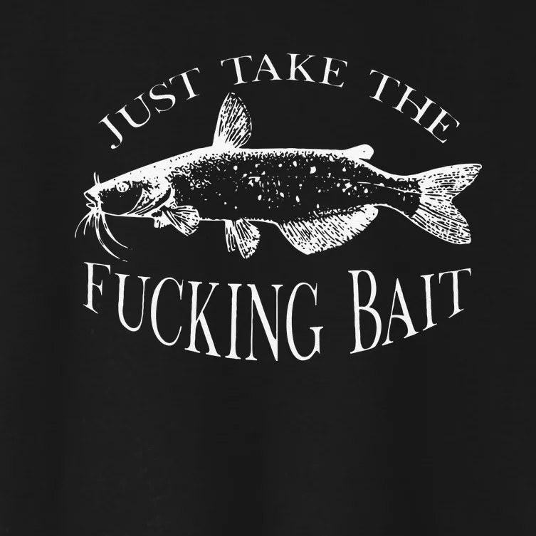 Just Take Fucking Bait Catfish Art Fishermen Fishing Gear Women's Crop Top Tee