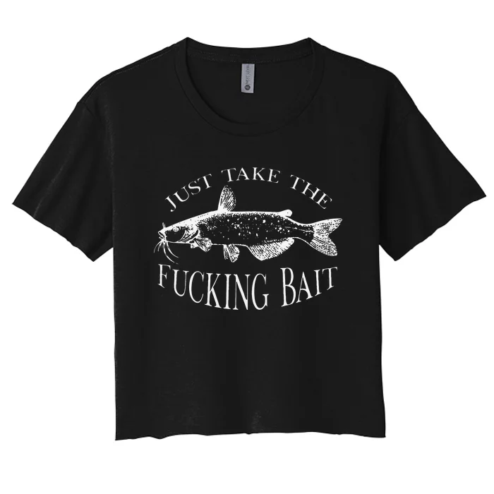 Just Take Fucking Bait Catfish Art Fishermen Fishing Gear Women's Crop Top Tee