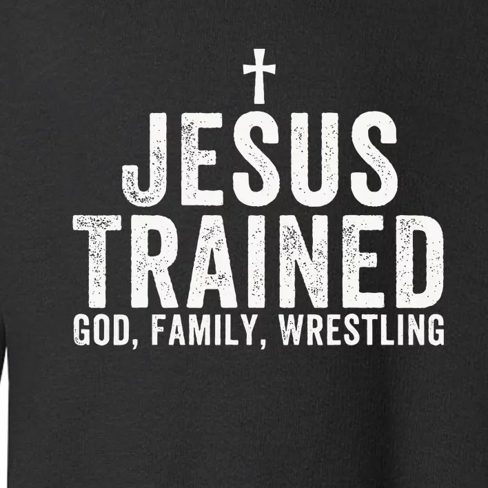 Jesus Trained God Family Wrestling Christian Wrestling Toddler Sweatshirt