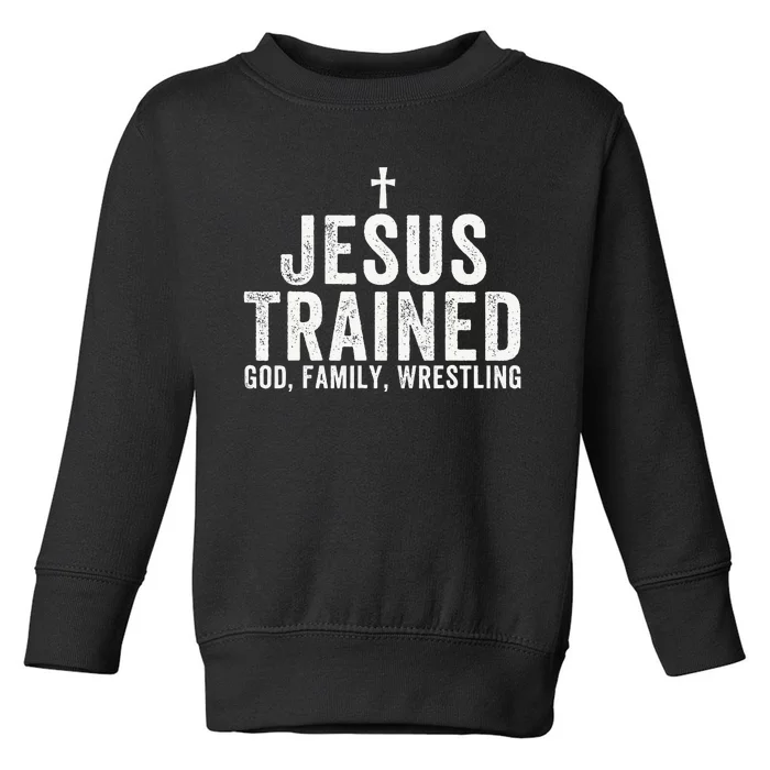 Jesus Trained God Family Wrestling Christian Wrestling Toddler Sweatshirt