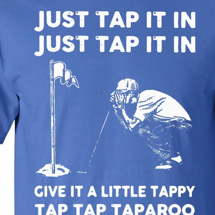 Just Tap It In Just Tap It In Give It A Little Tappy Tap Tall T-Shirt