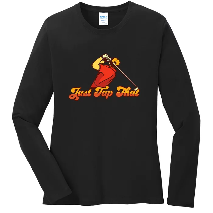 Just Tap It In Fun Golf Dad Funny Golf Dad Gift For Dad Father's Day Ladies Long Sleeve Shirt