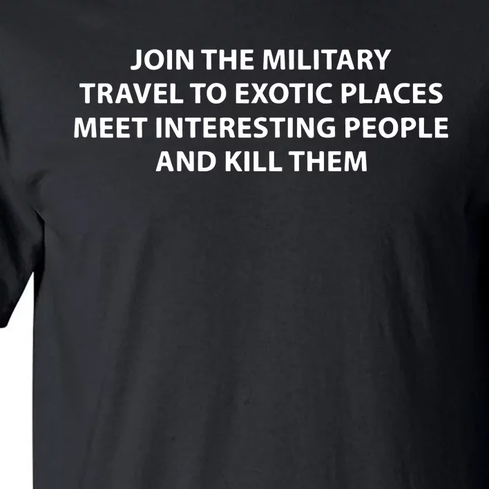 Join To Military Travel To Exotic Places Meet Interesting People And Kill Tall T-Shirt