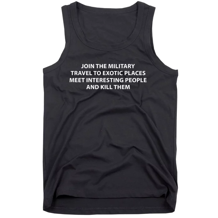 Join To Military Travel To Exotic Places Meet Interesting People And Kill Tank Top