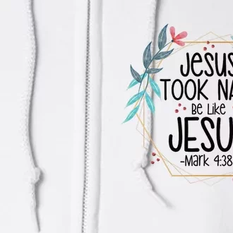 Jesus Took Naps Be Like Jesus Full Zip Hoodie