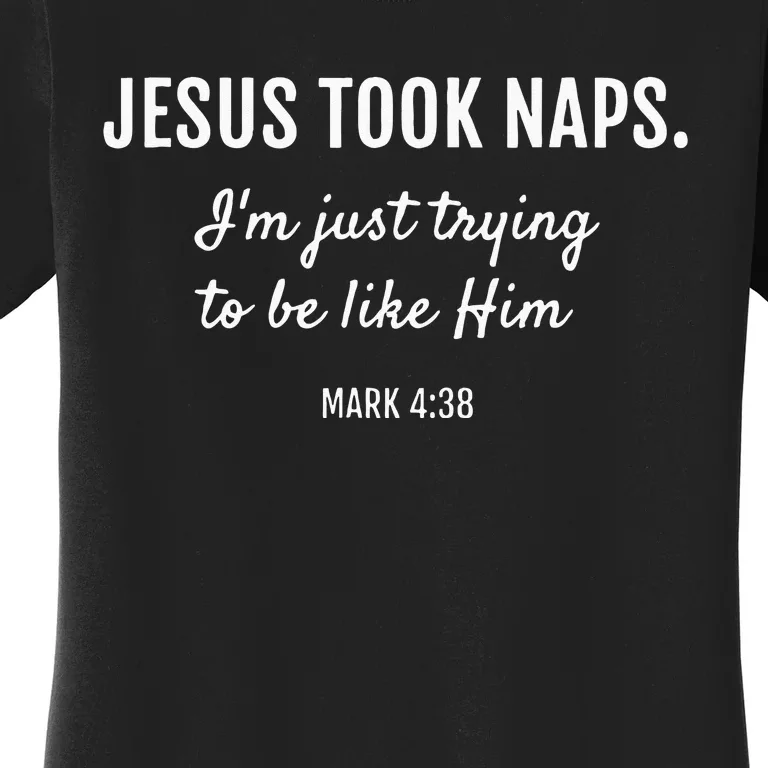 Jesus Took Naps Im Just Trying Mark 4 38 Funny Faith Women's T-Shirt