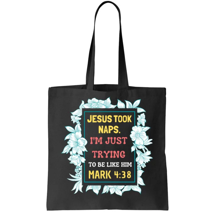 Jesus Took Naps. I'm Just Trying To Be Like Him Mark 4:38. Tote Bag