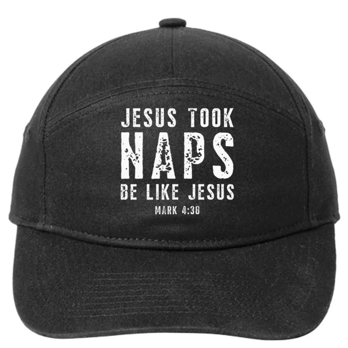 Jesus Took Naps Be Like Jesus Mark 438 Christian Quotes 7-Panel Snapback Hat