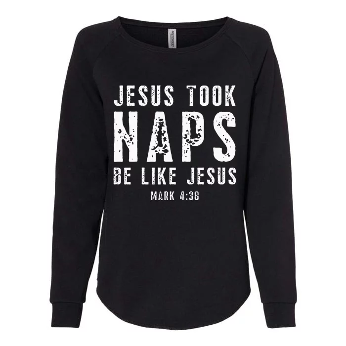 Jesus Took Naps Be Like Jesus Mark 438 Christian Quotes Womens California Wash Sweatshirt