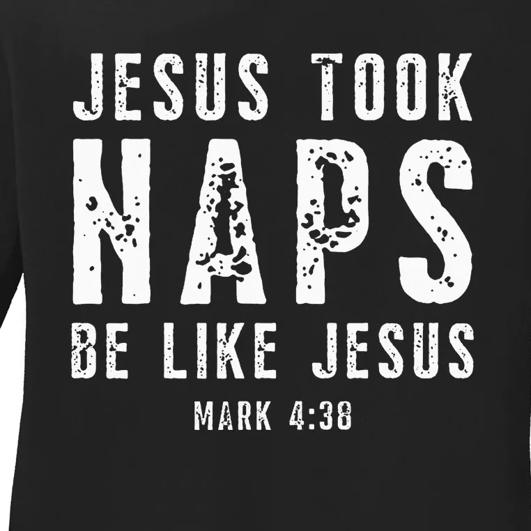 Jesus Took Naps Be Like Jesus Mark 438 Christian Quotes Ladies Long Sleeve Shirt