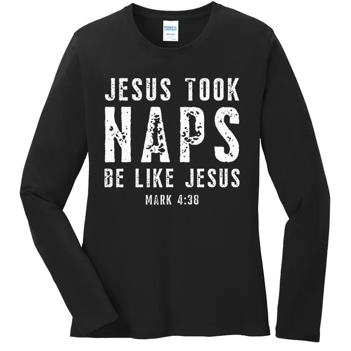 Jesus Took Naps Be Like Jesus Mark 438 Christian Quotes Ladies Long Sleeve Shirt