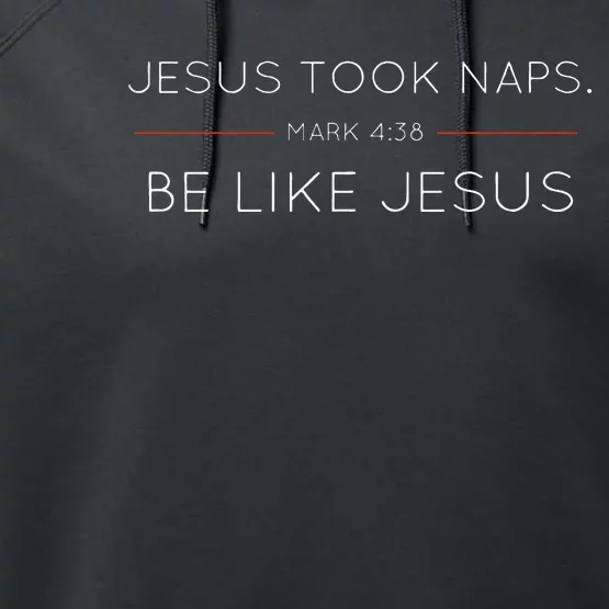 Jesus Took Naps Be Like Jesus  Mark 438 Performance Fleece Hoodie