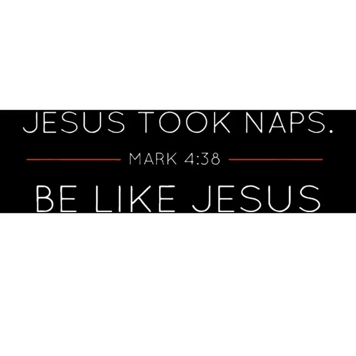 Jesus Took Naps Be Like Jesus  Mark 438 Bumper Sticker