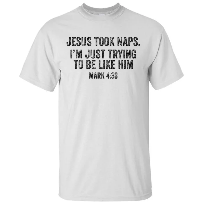 Jesus Took Naps Mark 438 Christian Funny Faith Tall T-Shirt