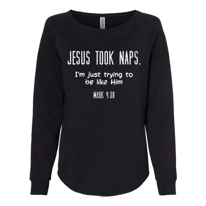 Jesus Took Naps Mark 438 Funny Saying Christian Womens California Wash Sweatshirt