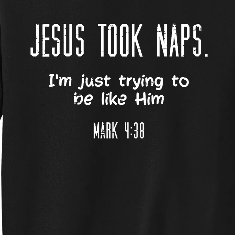 Jesus Took Naps Mark 438 Funny Saying Christian Tall Sweatshirt