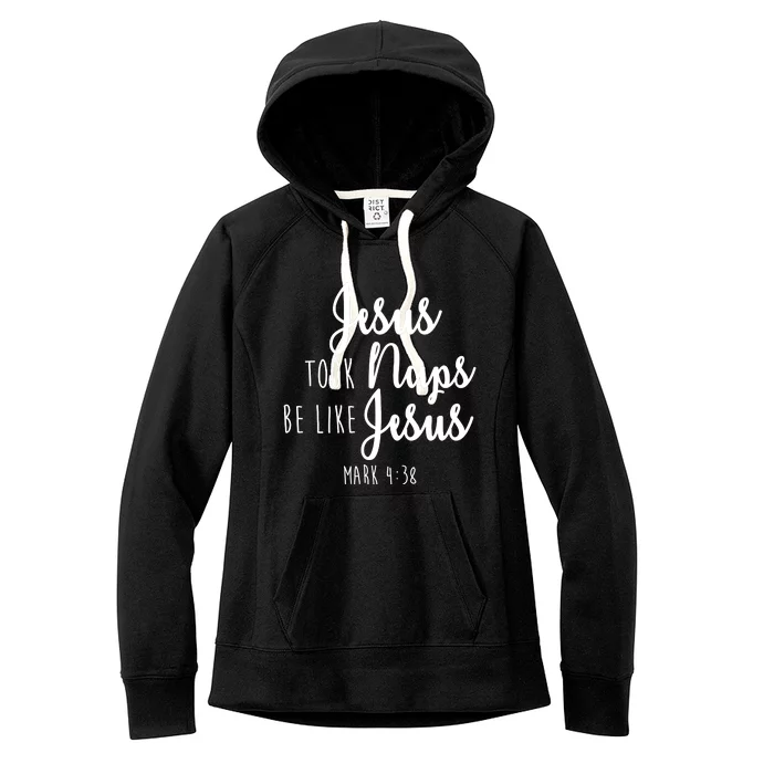 Jesus Took Naps Be Like Jesus Mark 4:38 Women's Fleece Hoodie