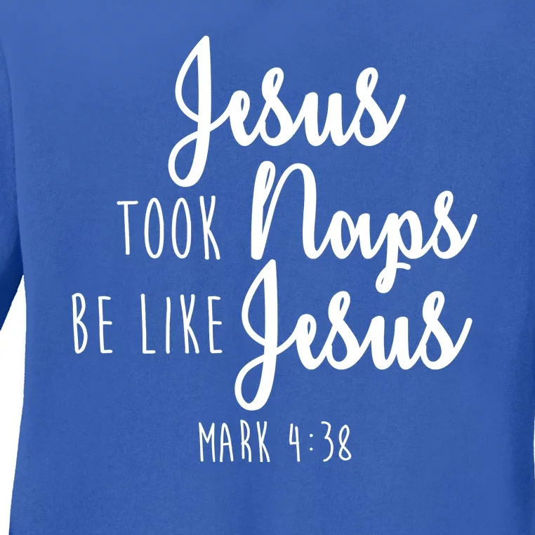 Jesus Took Naps Be Like Jesus Mark 4:38 Ladies Long Sleeve Shirt