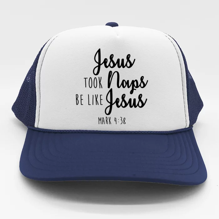 Jesus Took Naps Be Like Jesus Mark 4:38 Trucker Hat