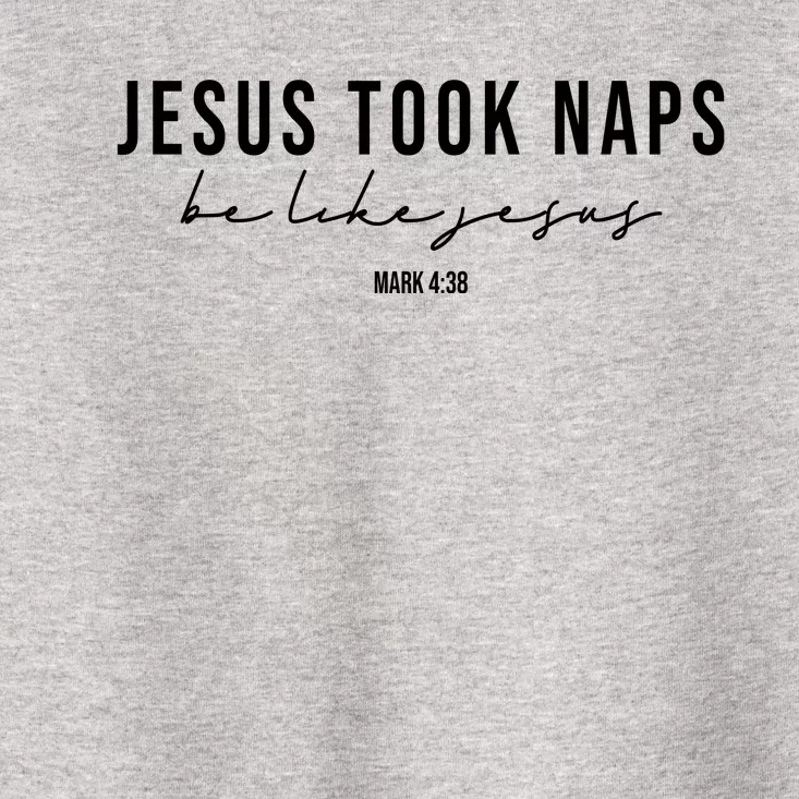 Jesus Took Naps Be Like Jesus Toddler T-Shirt