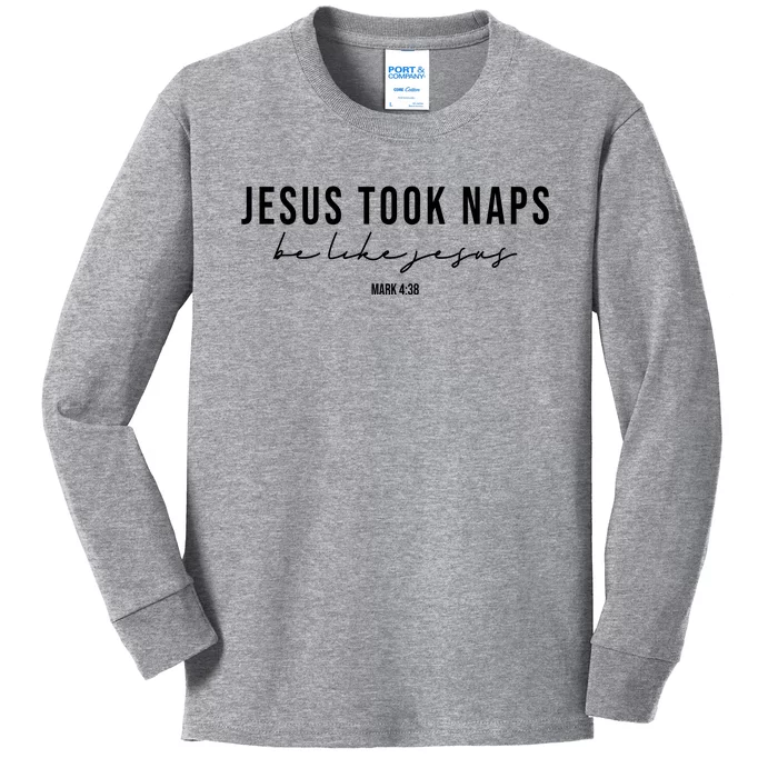 Jesus Took Naps Be Like Jesus Kids Long Sleeve Shirt