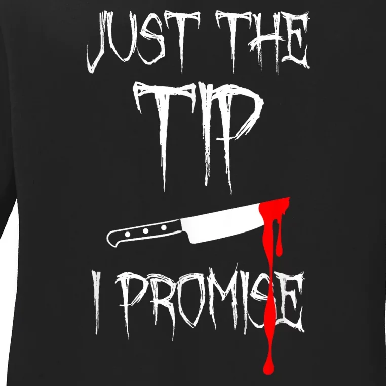 Just The Tip I Promise Ladies Long Sleeve Shirt