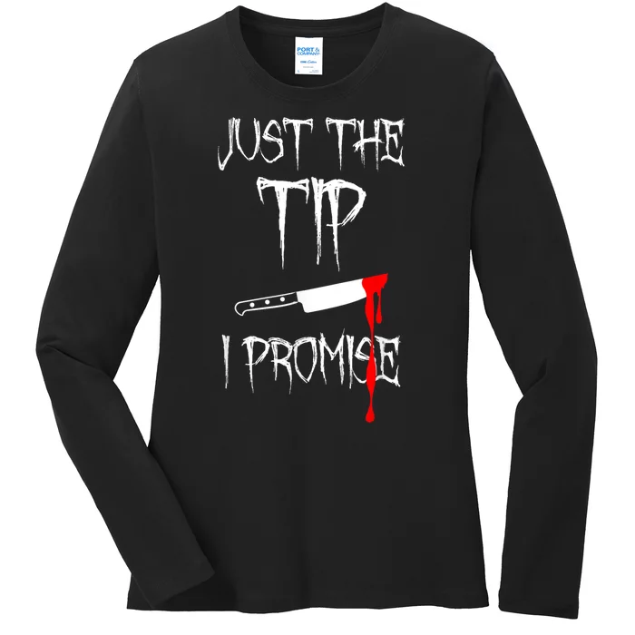 Just The Tip I Promise Ladies Long Sleeve Shirt