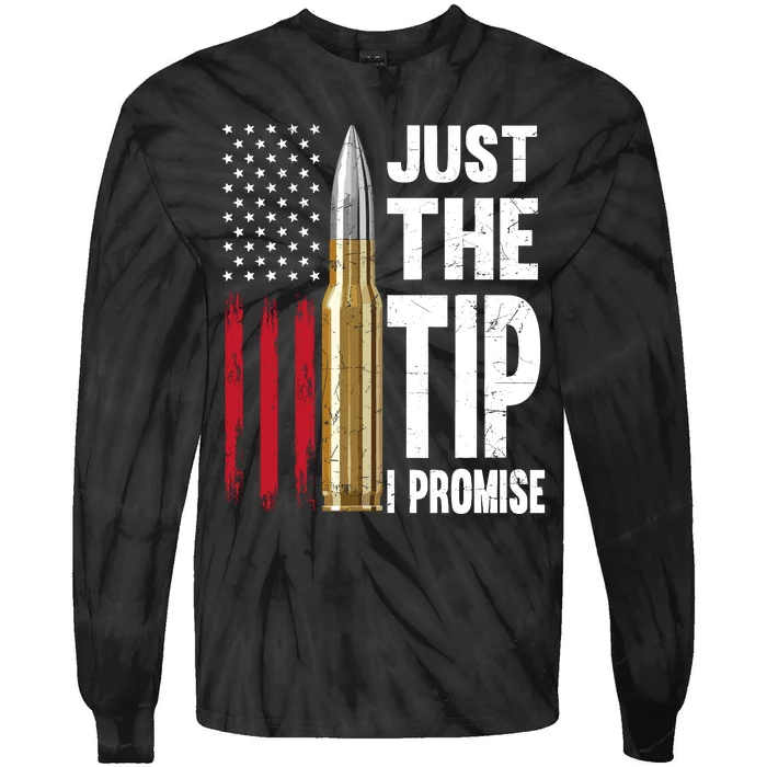 Just The Tip I Promise Bullet American Flag Gun Lovers Tie-Dye Long Sleeve Shirt