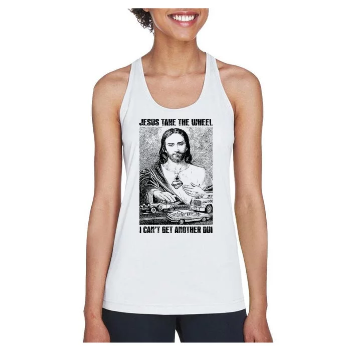 Jesus Take The Wheel I CanT Get Another Dui Women's Racerback Tank