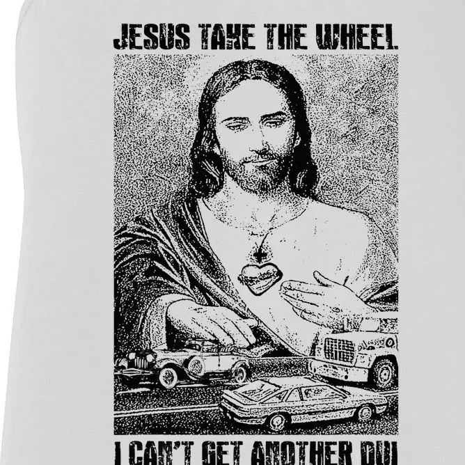 Jesus Take The Wheel I CanT Get Another Dui Women's Racerback Tank