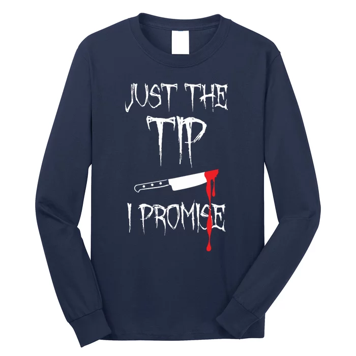 Just The Tip I Promise Long Sleeve Shirt