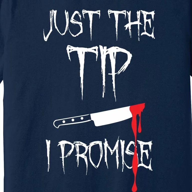 Just The Tip I Promise Premium T-Shirt