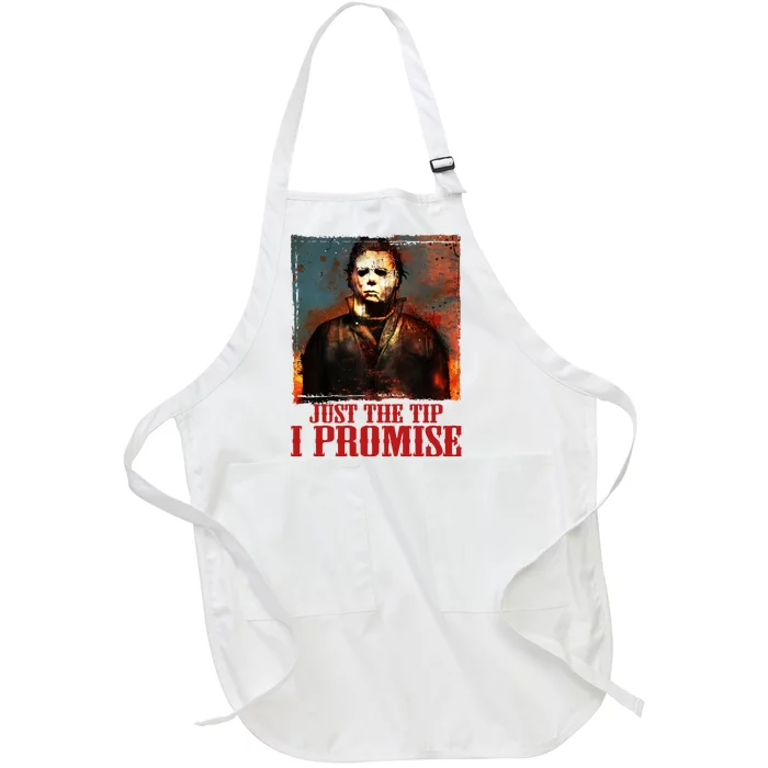 Just The Tip I Promise Myers Funny Halloween Horror Character Full-Length Apron With Pocket