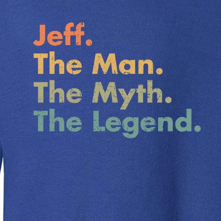 Jeff The The Myth The Legend Dad Grandpa Cool Gift Toddler Sweatshirt