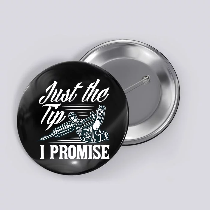 Just The Tip I Promise Funny Saying Tattoo Lover Button