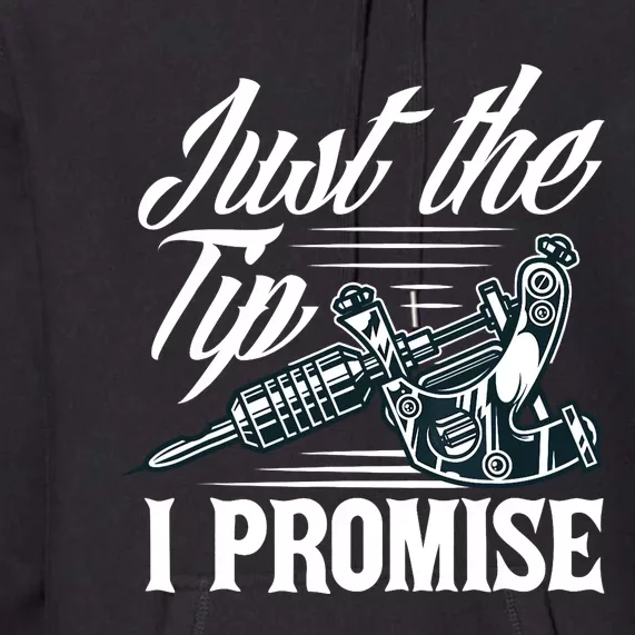 Just The Tip I Promise Funny Saying Tattoo Lover Premium Hoodie