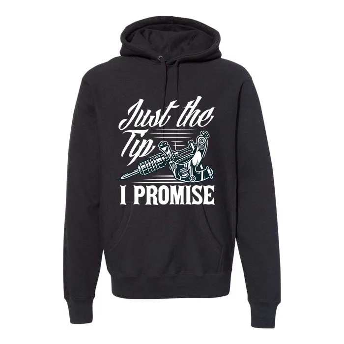 Just The Tip I Promise Funny Saying Tattoo Lover Premium Hoodie