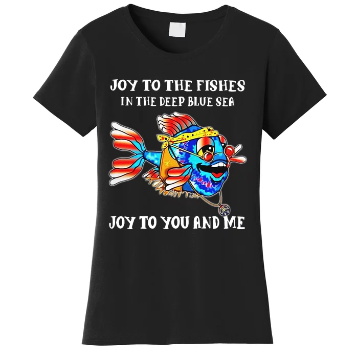 Joy To The Fishes The Deep Blue Sea Joy To You And Me Women's T-Shirt