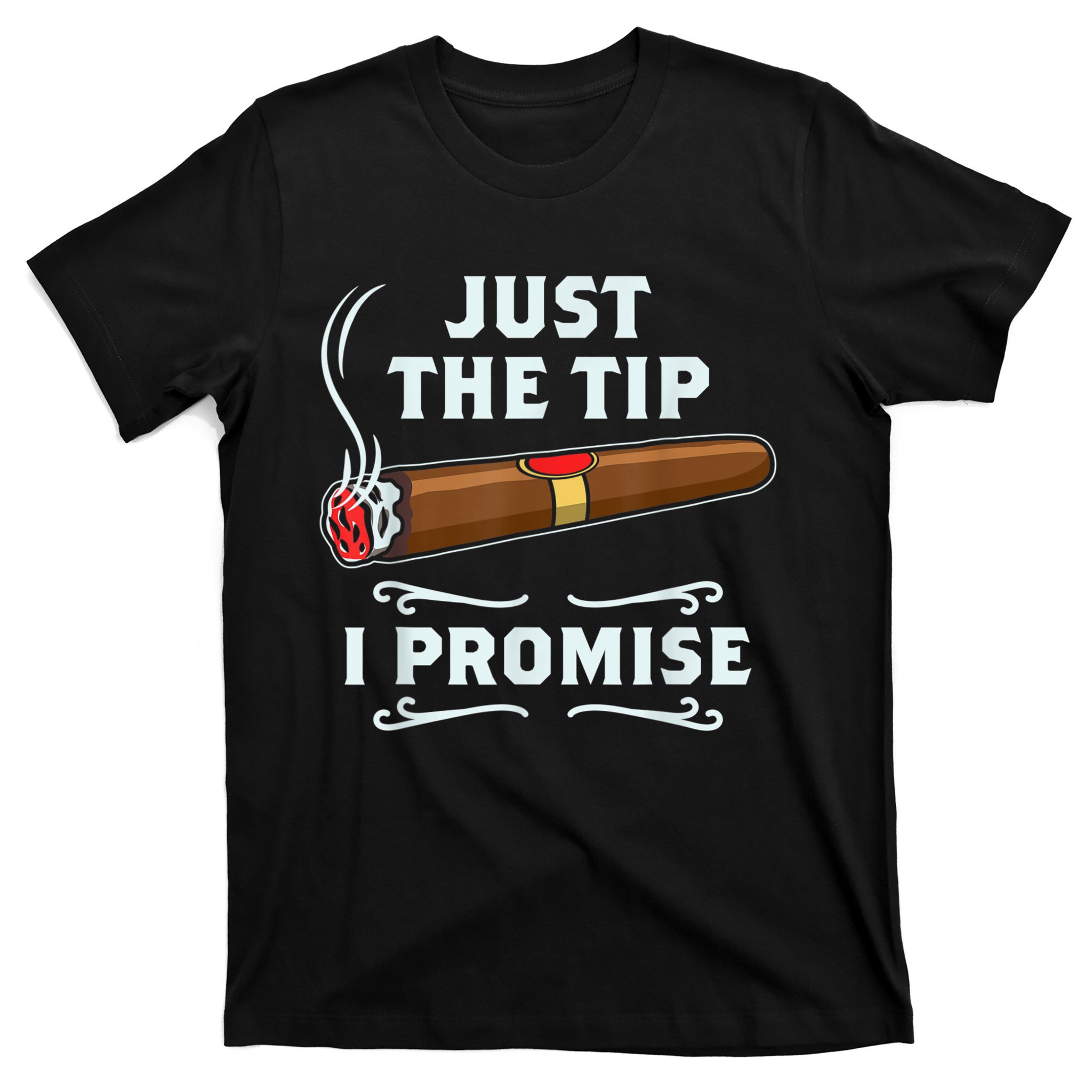 Just The Tip Cigar Smoker Funny Cigar Smoking T-Shirt | TeeShirtPalace