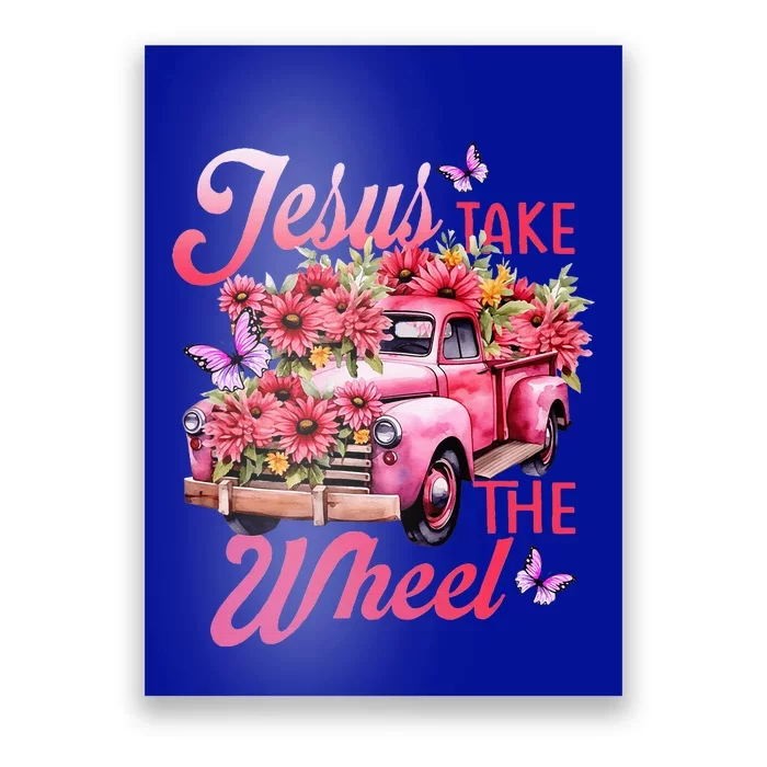 Jesus Take The A Wheel Truck God Believer Flower Christ Poster