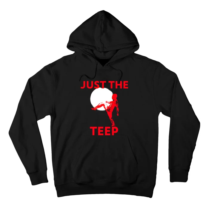 Just The Teep Muay Thai Kick Pun Mma Jiujitsu Boxing Cool Gift Hoodie