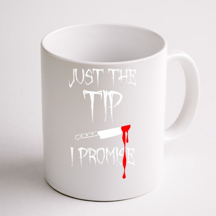 Just The Tip I Promise Funny Bloody Halloween Knife Front & Back Coffee Mug