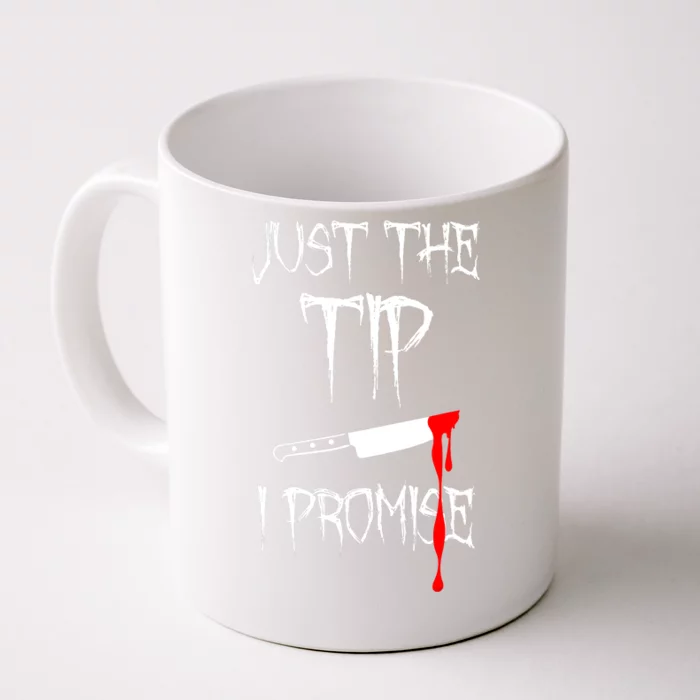 Just The Tip I Promise Funny Bloody Halloween Knife Front & Back Coffee Mug