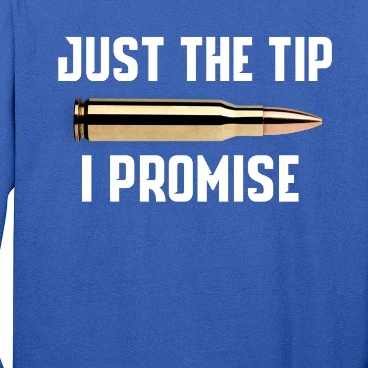 Just The Tip I Promise Gift Funny Gun Gift Tall Long Sleeve T-Shirt