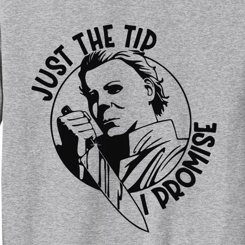 Just The Tip I Promise Tall Sweatshirt