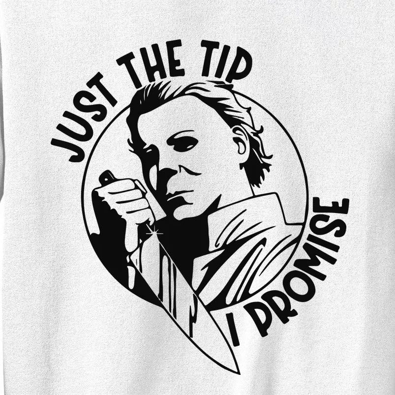 Just The Tip I Promise Sweatshirt