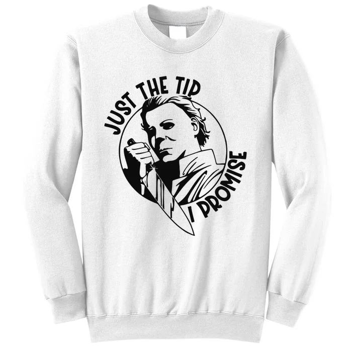 Just The Tip I Promise Sweatshirt